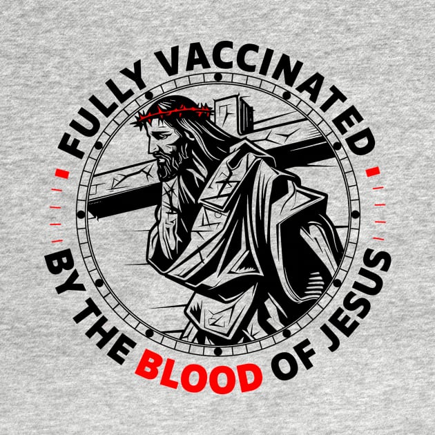 Fully Vaccinated By The Blood Of Jesus by Che Tam CHIPS